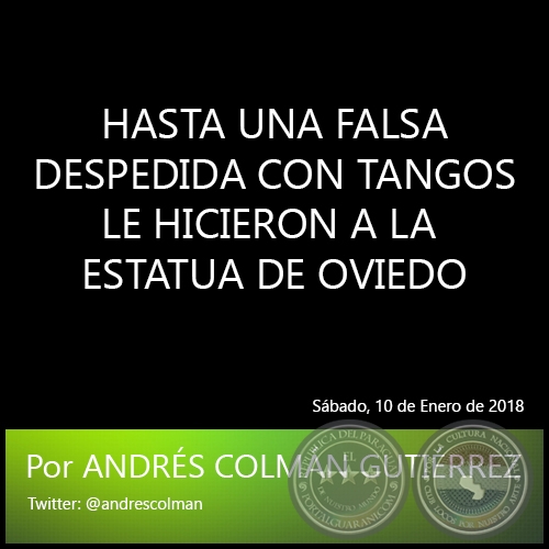 HASTA UNA FALSA DESPEDIDA CON TANGOS LE HICIERON A LA ESTATUA DE OVIEDO - Por ANDRÉS COLMÁN GUTIÉRREZ - Sábado, 10 de Enero de 2018 